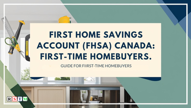 First Home Savings Account (FHSA) Canada: Guide for First-Time Homebuyers